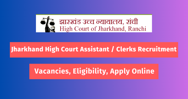 Jharkhand High Court Assistant / Clerks Recruitment
